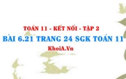 Bài 6.21 trang 24 Toán 11 Kết nối tri thức Tập 2